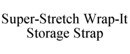 SUPER-STRETCH WRAP-IT STORAGE STRAP trademark