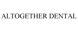 ALTOGETHER DENTAL trademark