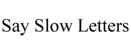 SAY SLOW LETTERS trademark