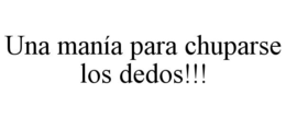 UNA MANÍA PARA CHUPARSE LOS DEDOS!!! trademark