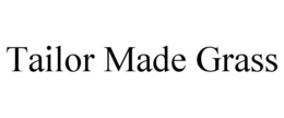 TAILOR MADE GRASS trademark