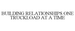 BUILDING RELATIONSHIPS ONE TRUCKLOAD AT A TIME trademark
