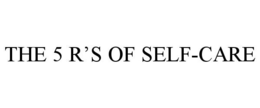 THE 5 R'S OF SELF-CARE trademark