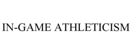IN-GAME ATHLETICISM trademark