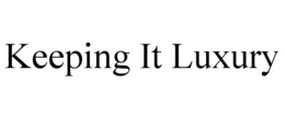 KEEPING IT LUXURY trademark