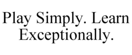 PLAY SIMPLY. LEARN EXCEPTIONALLY. trademark
