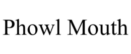 PHOWL MOUTH trademark