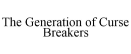 THE GENERATION OF CURSE BREAKERS trademark