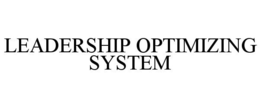 LEADERSHIP OPTIMIZING SYSTEM trademark