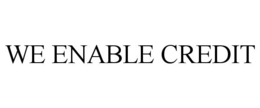WE ENABLE CREDIT trademark