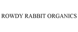 ROWDY RABBIT ORGANICS trademark