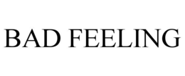 BAD FEELING trademark