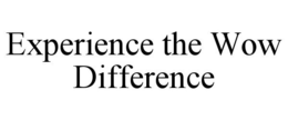 EXPERIENCE THE WOW DIFFERENCE trademark