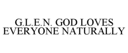 G.L.E.N. GOD LOVES EVERYONE NATURALLY trademark