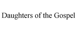 DAUGHTERS OF THE GOSPEL trademark