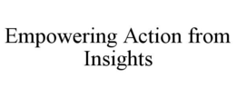 EMPOWERING ACTION FROM INSIGHTS trademark