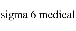 SIGMA 6 MEDICAL trademark