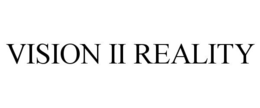 VISION II REALITY trademark