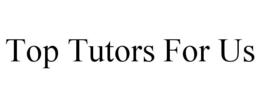 TOP TUTORS FOR US trademark