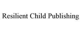 RESILIENT CHILD PUBLISHING trademark