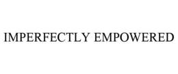 IMPERFECTLY EMPOWERED trademark