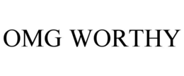 OMG WORTHY trademark