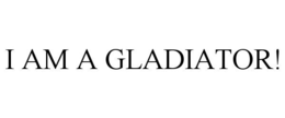 I AM A GLADIATOR! trademark