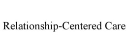 RELATIONSHIP-CENTERED CARE trademark