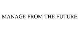 MANAGE FROM THE FUTURE trademark