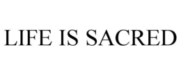 LIFE IS SACRED trademark