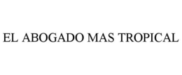 EL ABOGADO MAS TROPICAL trademark