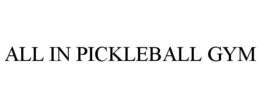 ALL IN PICKLEBALL GYM trademark