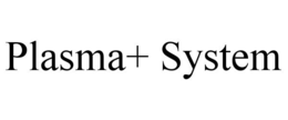 PLASMA+ SYSTEM trademark