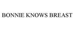 BONNIE KNOWS BREAST trademark