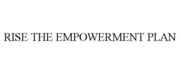 RISE THE EMPOWERMENT PLAN trademark