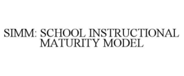 SIMM: SCHOOL INSTRUCTIONAL MATURITY MODEL trademark