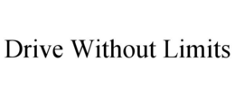 DRIVE WITHOUT LIMITS trademark