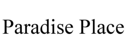 PARADISE PLACE trademark