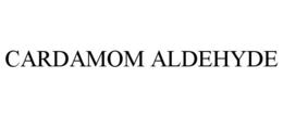 CARDAMOM ALDEHYDE trademark