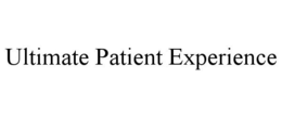 ULTIMATE PATIENT EXPERIENCE trademark