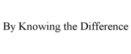 BY KNOWING THE DIFFERENCE trademark