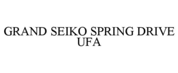 GRAND SEIKO SPRING DRIVE UFA trademark