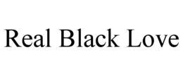 REAL BLACK LOVE trademark