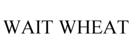 WAIT WHEAT trademark