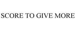 SCORE TO GIVE MORE trademark
