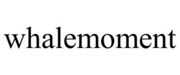 WHALEMOMENT trademark