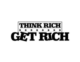 THINK RICH $$$$$$$$ GET RICH trademark