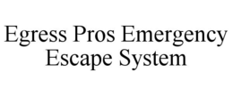 EGRESS PROS EMERGENCY ESCAPE SYSTEM trademark
