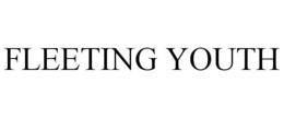 FLEETING YOUTH trademark