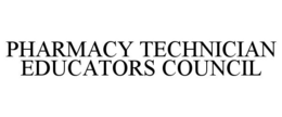 PHARMACY TECHNICIAN EDUCATORS COUNCIL trademark